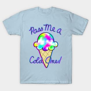 Pass me a cold one! T-Shirt